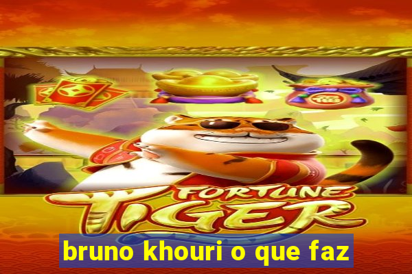 bruno khouri o que faz